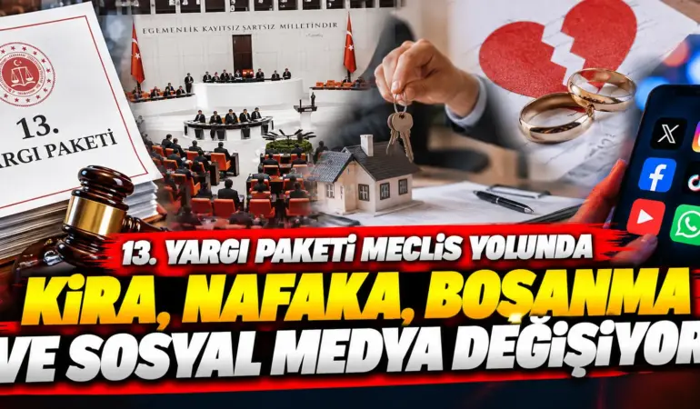 13. Yargı Paketi’nde büyük değişiklik! Nafaka, boşanma, kira ve sosyal medyada yeni dönem