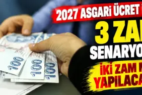 2027 Asgari Ücret İçin 3 Zam Senaryosu