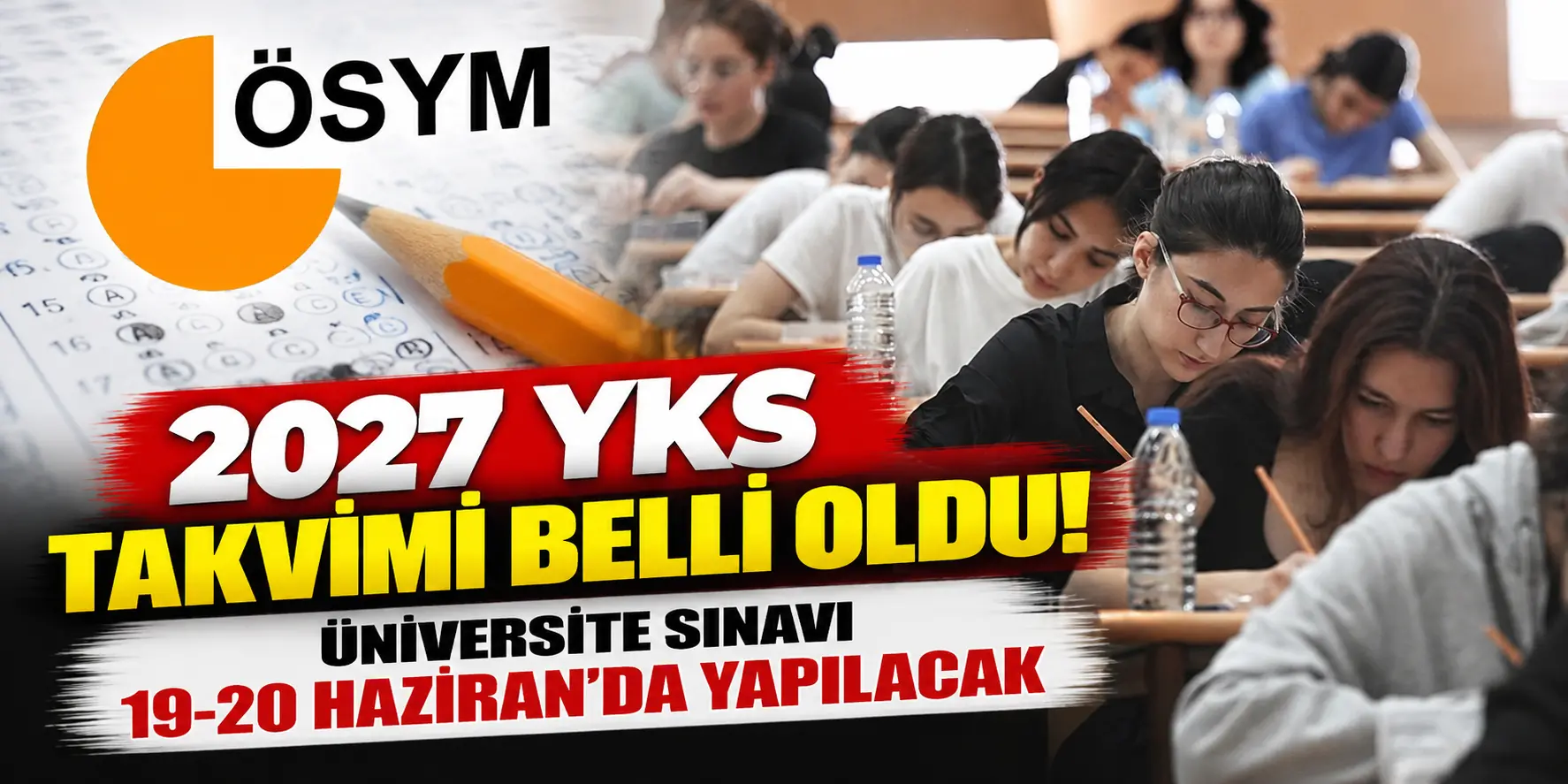 2027 YKS Tarihleri Açıklandı! Üniversite Sınavı 19-20 Haziran’da Yapılacak