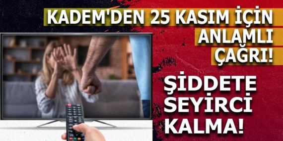KADEM, YERLİ DİZİLERDEKİ ŞİDDETİ İNCELEDİ: ŞİDDETİN NORMALLEŞMESİNE DUR DEDI