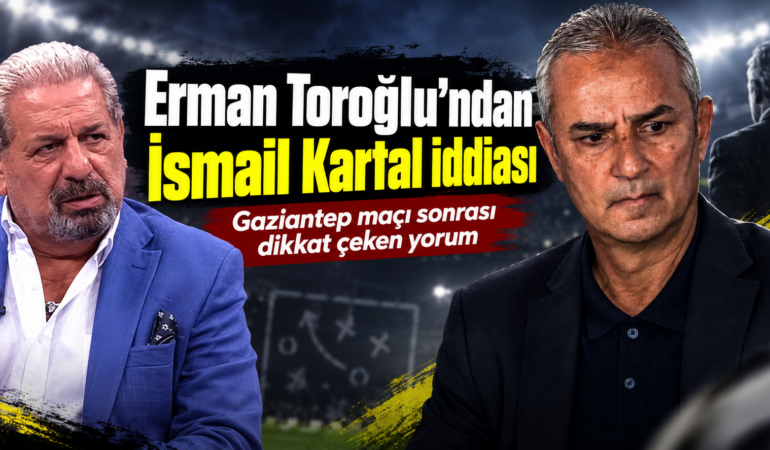 Erman Toroğlu’ndan İsmail Kartal için dikkat çeken sözler: “İpler Aziz Yıldırım’a geçti”