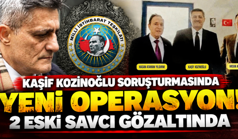 Kaşif Kozinoğlu Soruşturmasında Yeni Operasyon: 2 Eski Savcı Gözaltında