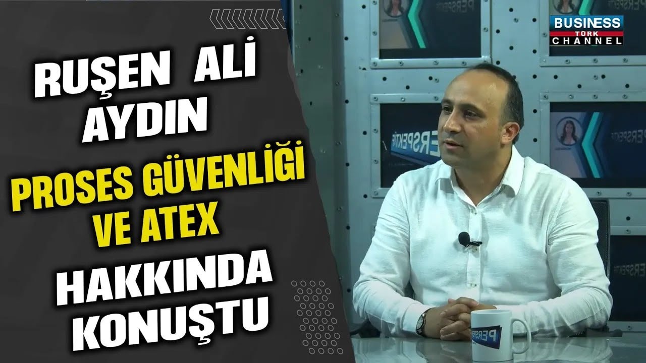 RUŞEN ALİ AYDIN PROSES GÜVENLİĞİ VE ATEX HAKKINDA KONUŞTU…