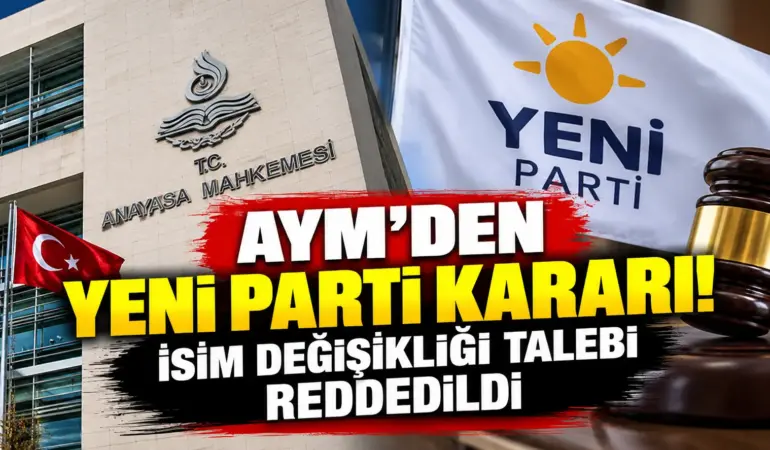 AYM’den Yeni Parti Kararı! İsim Değişikliği Talebi Reddedildi