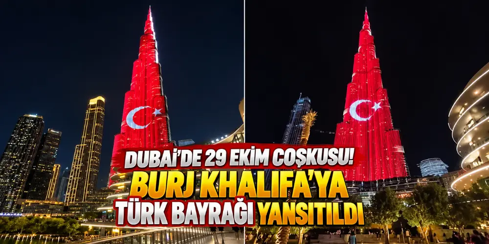 Dubai’de 29 Ekim coşkusu! Burj Khalifa’ya Türk bayrağı yansıtıldı