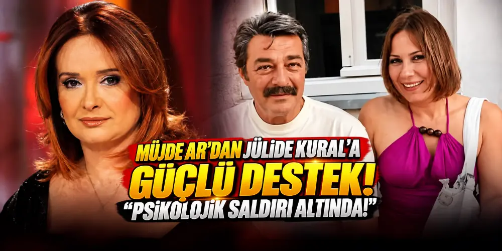 Müjde Ar’dan Jülide Kural’a Güçlü Destek: “Psikolojik Saldırı Altında!”