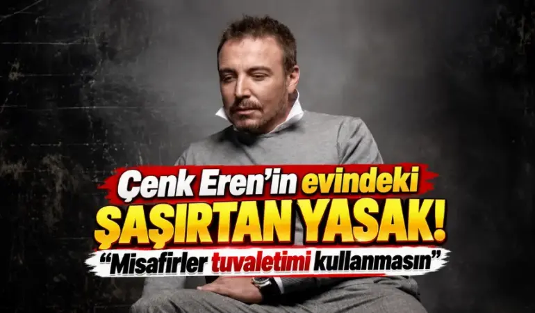 Cenk Eren’in Evindeki Şaşırtan Yasak! “Misafirler Tuvaletimi Kullanmasın”
