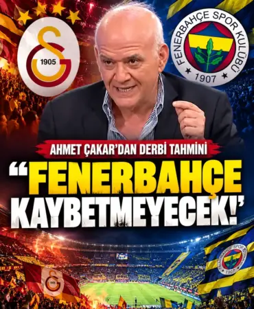 Ahmet Çakar’dan Derbi Tahmini
