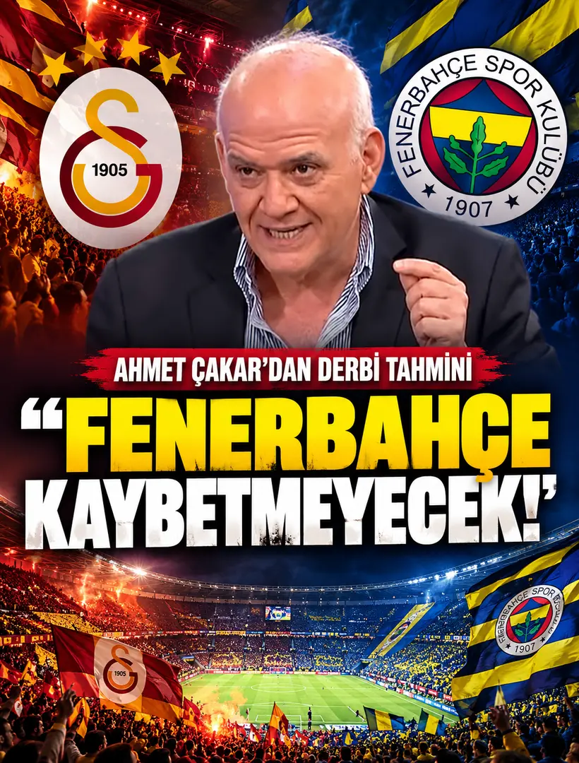 Ahmet Çakar’dan Galatasaray-Fenerbahçe Derbisi İçin Olay Tahmin: “Fenerbahçe Kaybetmeyecek!”