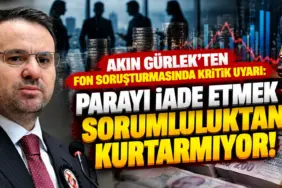 Akın Gürlek’ten Kritik Fon Soruşturması Uyarısı