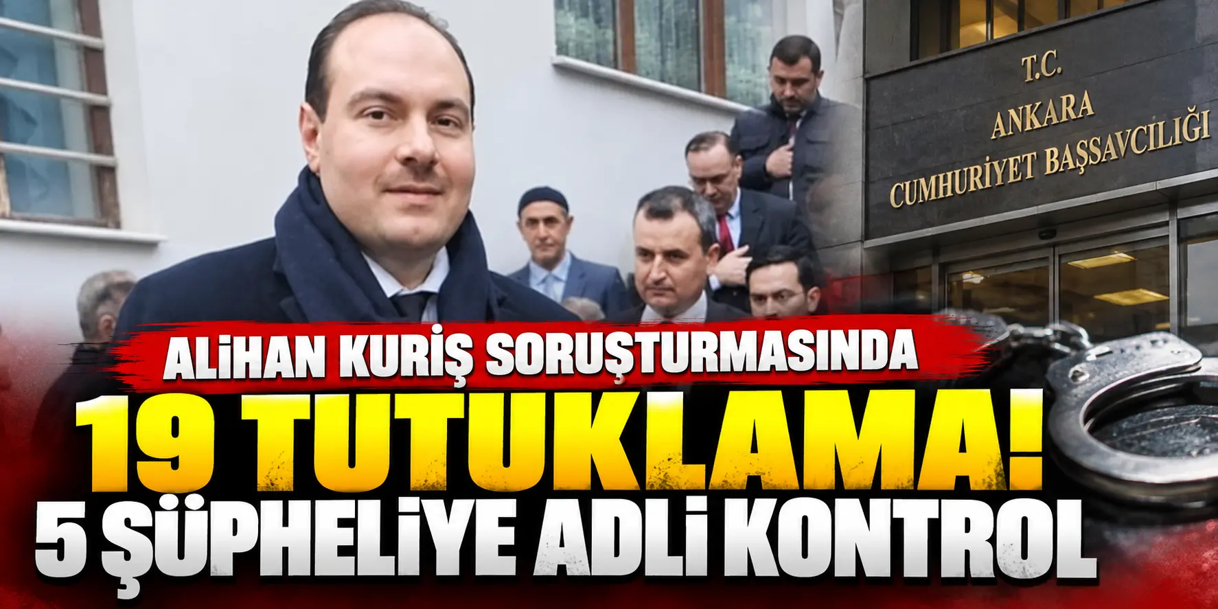 Alihan Kuriş Suç Örgütü Soruşturmasında 19 Tutuklama! 5 Şüpheliye Adli Kontrol