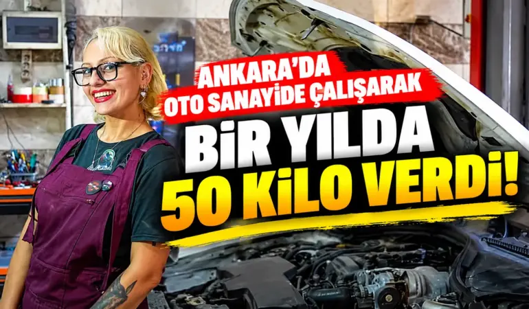 Ankara’da Oto Sanayide Çalışan Kadın Usta Bir Yılda 50 Kilo Verdi!