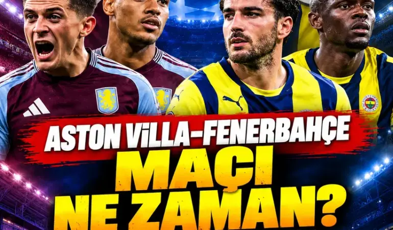 Aston Villa-Fenerbahçe maçı ne zaman, saat kaçta? İşte muhtemel 11’ler!