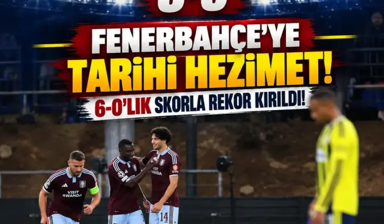 Fenerbahçe’ye Aston Villa’dan Tarihi Hezimet! 6-0’lık Galibiyetle Avrupa Rekoru Kırıldı