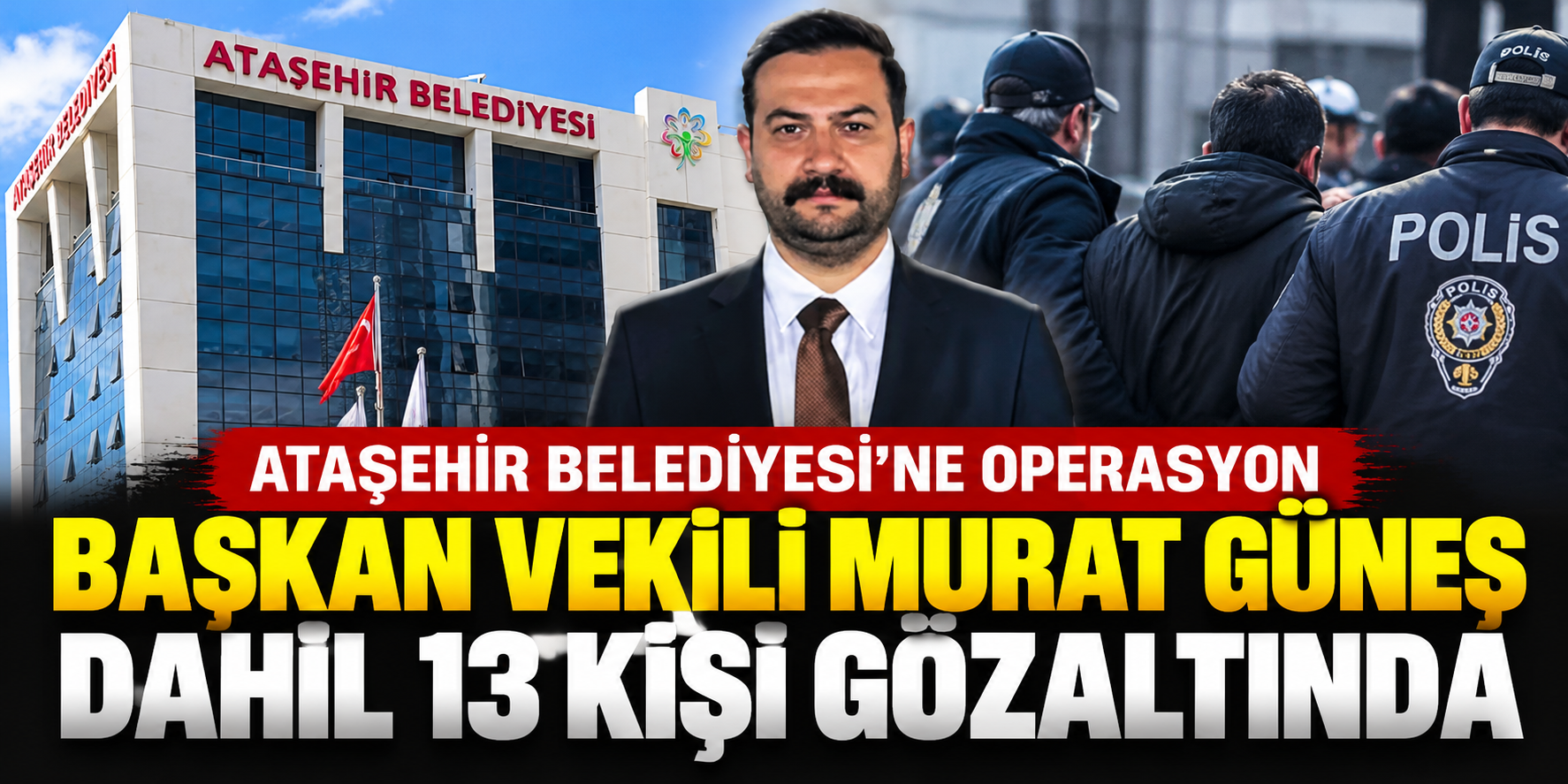 Ataşehir’de sabah operasyonu! Murat Güneş dahil 14 kişi gözaltında
