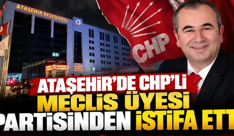Ataşehir Belediyesi’nde CHP’ye İstifa Şoku! Meclis Çoğunluğu Cumhur İttifakı’na Geçti
