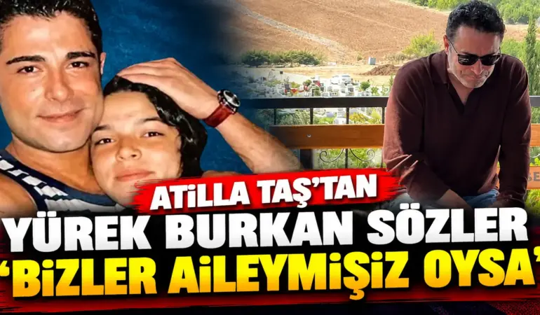 Kızını Kaybeden Atilla Taş’tan Yürek Burkan Sözler: “Bizler Bir Aileymişiz Oysa”
