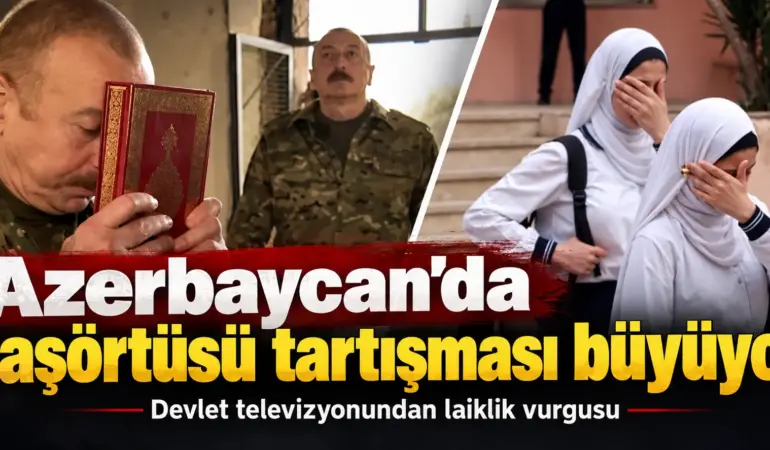 Başörtülü Öğrenciler Okula Alınmadı! Azerbaycan’dan “Laik Devlet” Mesajı