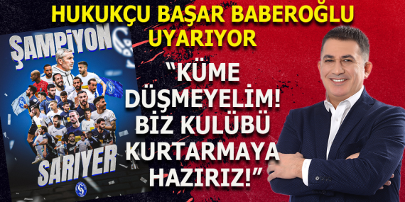 BAŞAR BİBEROĞLU: KÜME DÜŞMEYELİM! BİZ KULÜBÜ KURTARMAYA HAZIRIZ
