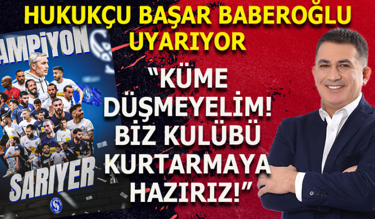BAŞAR BİBEROĞLU: KÜME DÜŞMEYELİM! BİZ KULÜBÜ KURTARMAYA HAZIRIZ