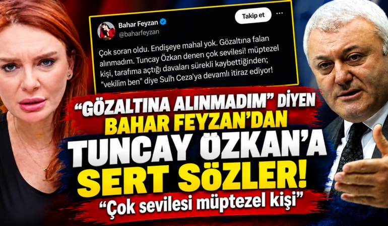 “Gözaltına alınmadım” dedi! Bahar Feyzan’dan Tuncay Özkan’a sert sözler