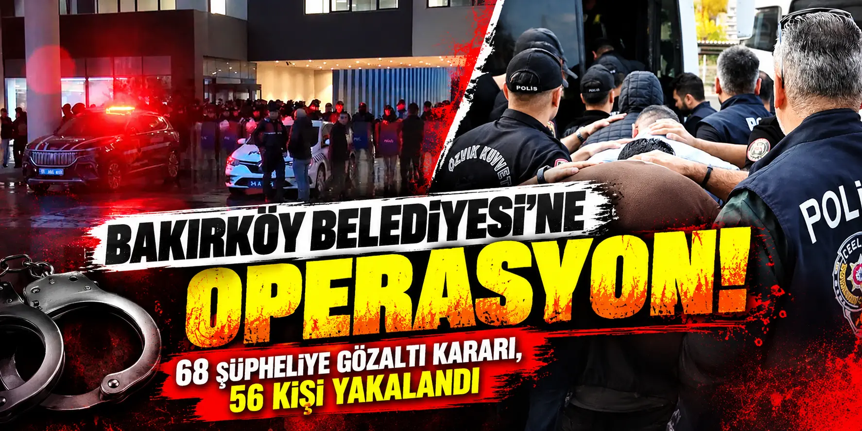 Bakırköy Belediyesi’ne Büyük Operasyon! 68 Şüpheli Hakkında Gözaltı Kararı, 56 Kişi Yakalandı