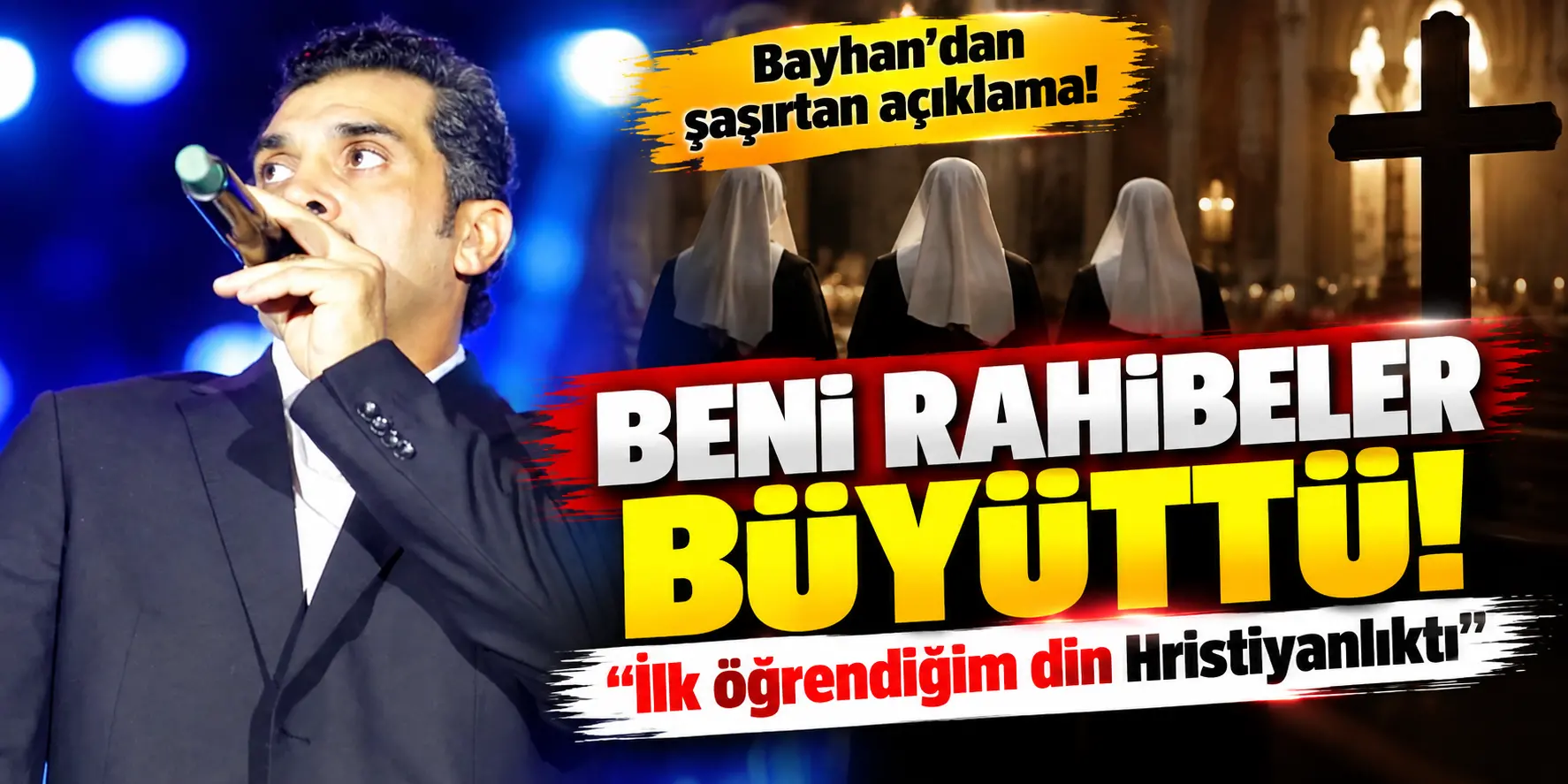 Bayhan’dan Şaşırtan İtiraf: “Beni Rahibeler Büyüttü, İlk Öğrendiğim Din Hristiyanlıktı”