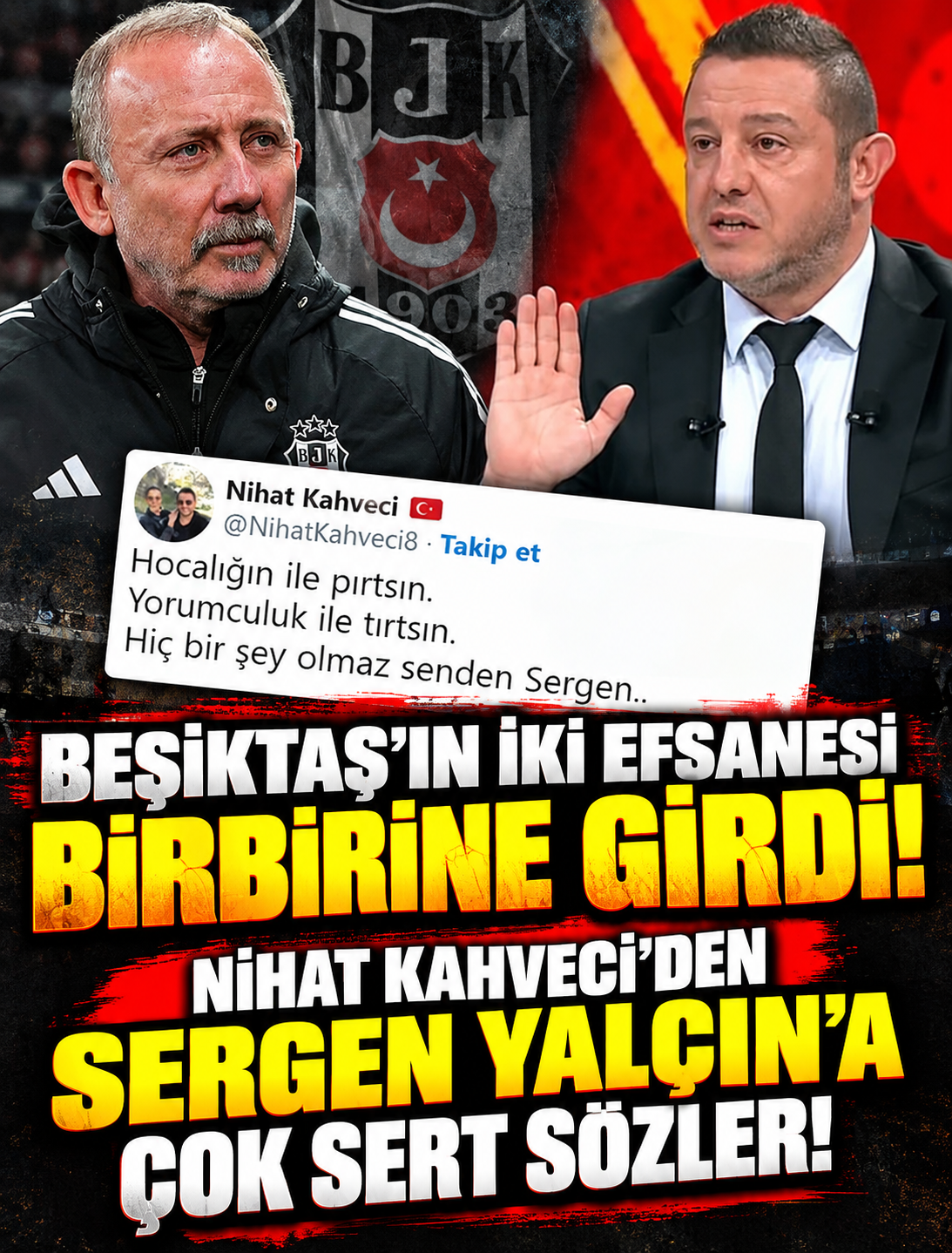 BEŞİKTAŞ’IN EFSANELERİ ARASINDA SÖZ DÜELLOSU! NİHAT KAHVECİ’DEN SERGEN YALÇIN’A AĞIR SÖZLER
