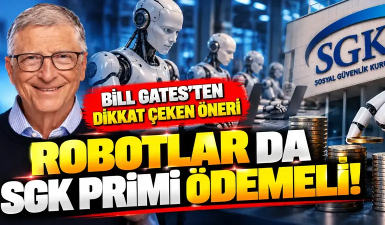 Bill Gates’ten Dikkat Çeken Öneri: İnsanların Yerini Alan Robotlar da “SGK Primi” Ödemeli