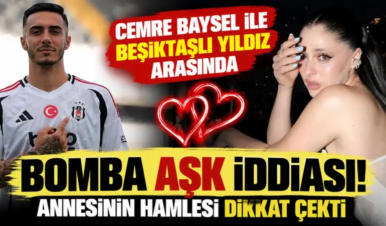 Cemre Baysel ile Beşiktaşlı Emirhan Topçu Arasında Aşk İddiası! Annesinin Hamlesi Dikkat Çekti