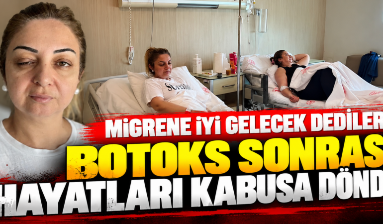 Migren İçin Botoks Yaptırdılar, Hastanelik Oldular! 3 Kadının Korku Dolu Günleri