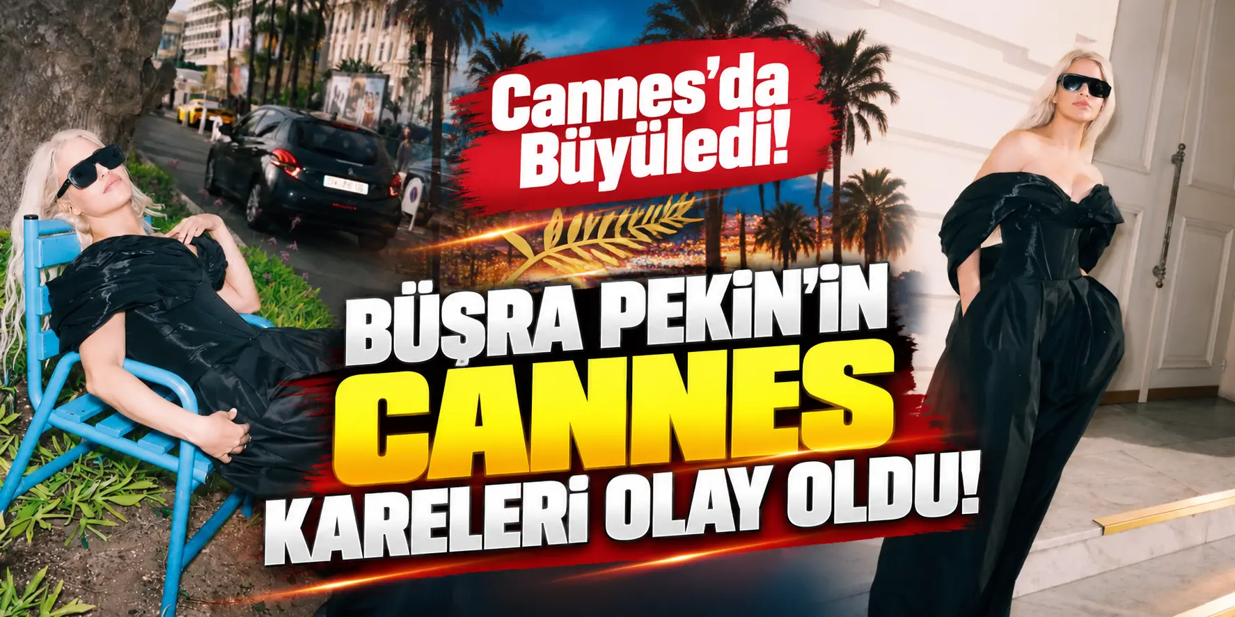 Büşra Pekin’in Cannes pozlarına beğeni yağdı! Tarzıyla dikkat çekti