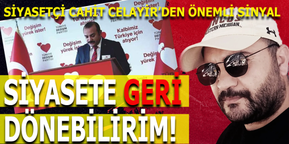 CAHİT CELAYİR: “HALK İSTERSE, SAHAYA DÖNERİM”