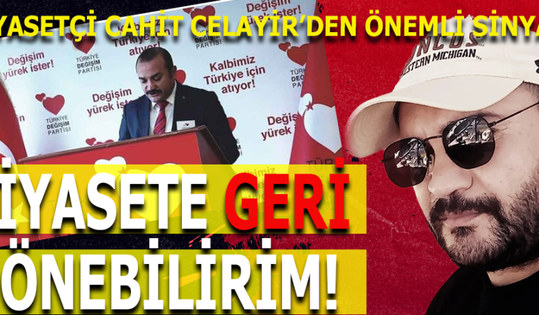 CAHİT CELAYİR: “HALK İSTERSE, SAHAYA DÖNERİM”