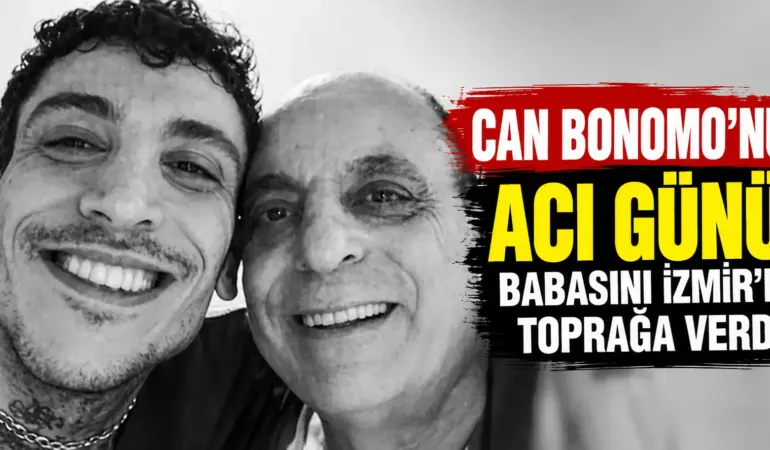 Can Bonomo’nun Acı Günü: Babası Yaşar Bonomo’yu İzmir’de Son Yolculuğuna Uğurladı