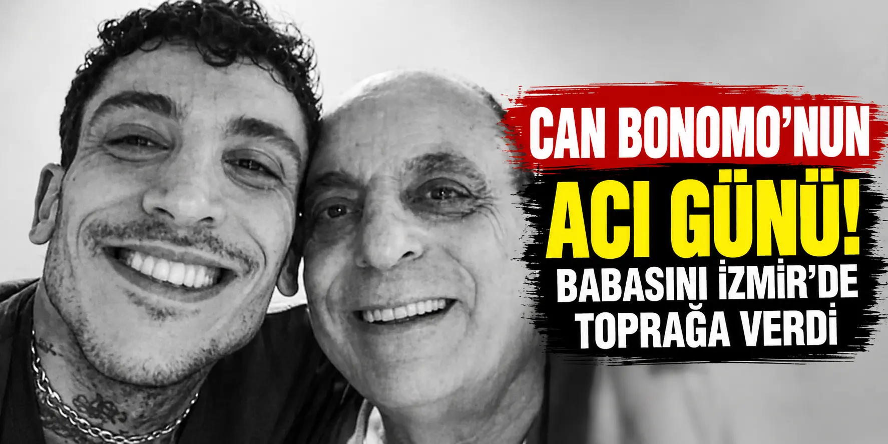Can Bonomo’nun Acı Günü: Babası Yaşar Bonomo’yu İzmir’de Son Yolculuğuna Uğurladı