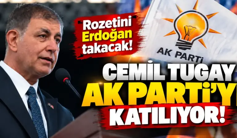 Cemil Tugay AK Parti’ye Katılıyor: Rozetini Cumhurbaşkanı Erdoğan Takacak