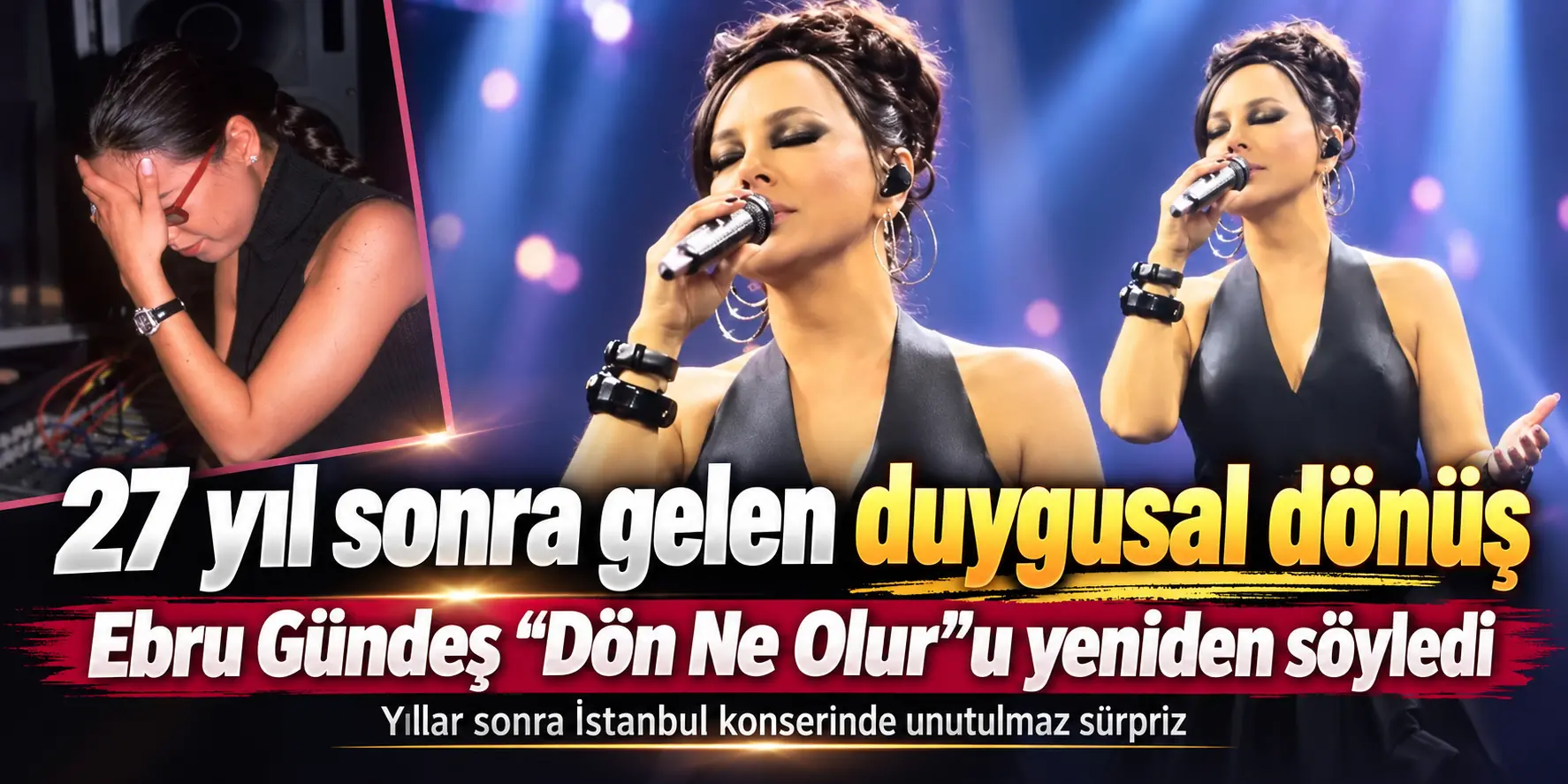 27 Yıl Boyunca Söylemedi! Ebru Gündeş İstanbul Konserinde Ezber Bozdu