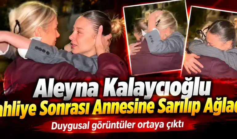 7 Ay Sonra Özgürlüğüne Kavuştu! Aleyna Kalaycıoğlu’nun Cezaevi Çıkışı Yürek Burktu