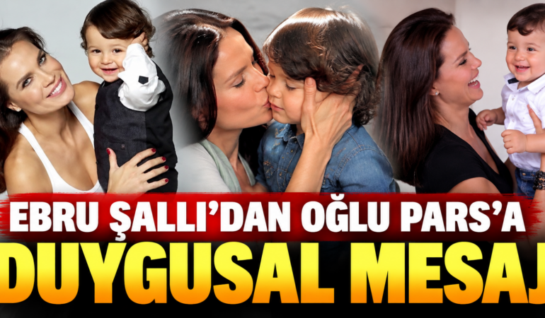 Ebru Şallı’dan Oğlu Pars’a Duygesaj: “Tek Dileğim Rüyamda Görmek”