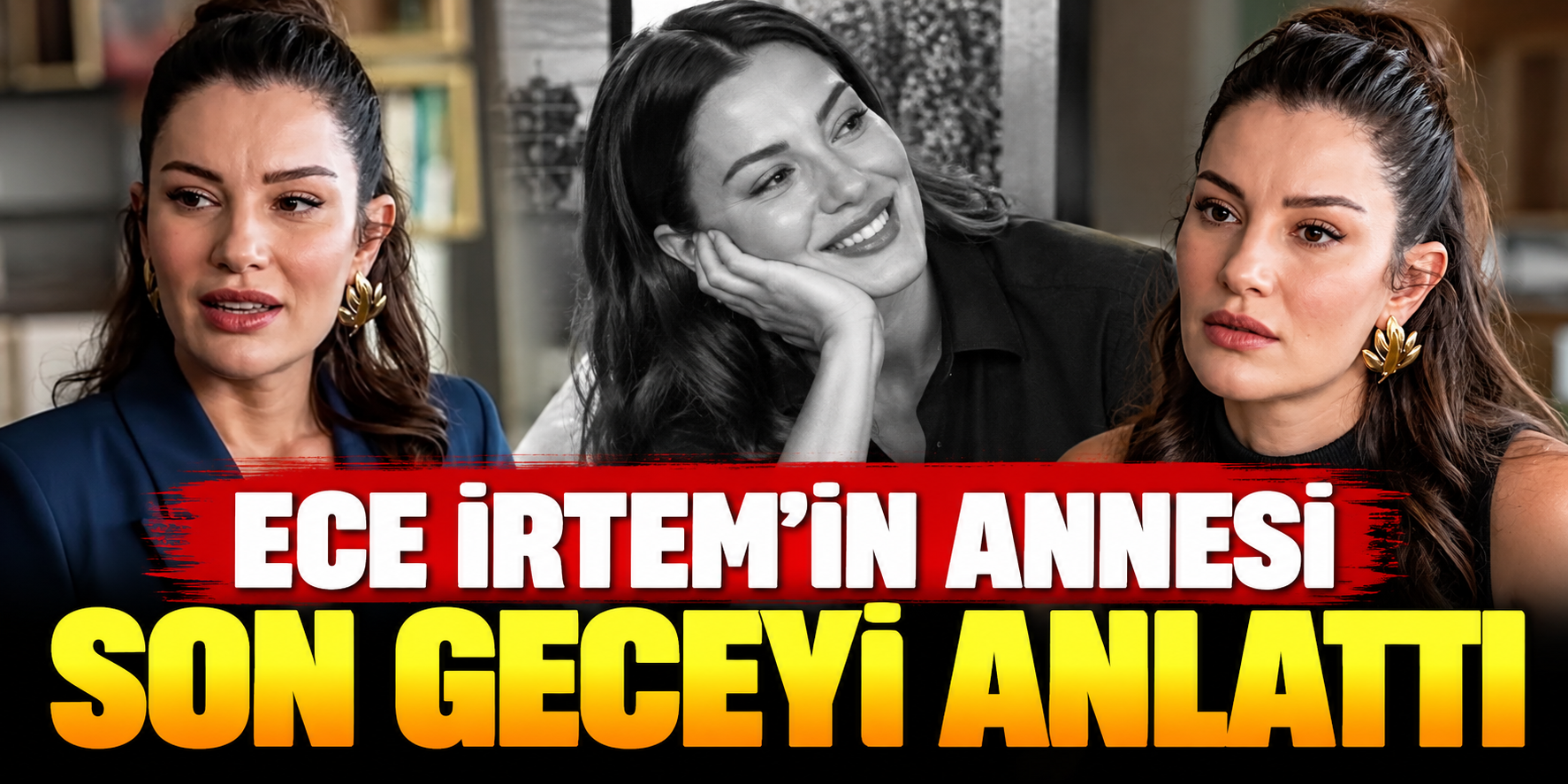 Ece İrtem’in Annesinden Dikkat Çeken Açıklama: Son Gece Neler Yaşandı?