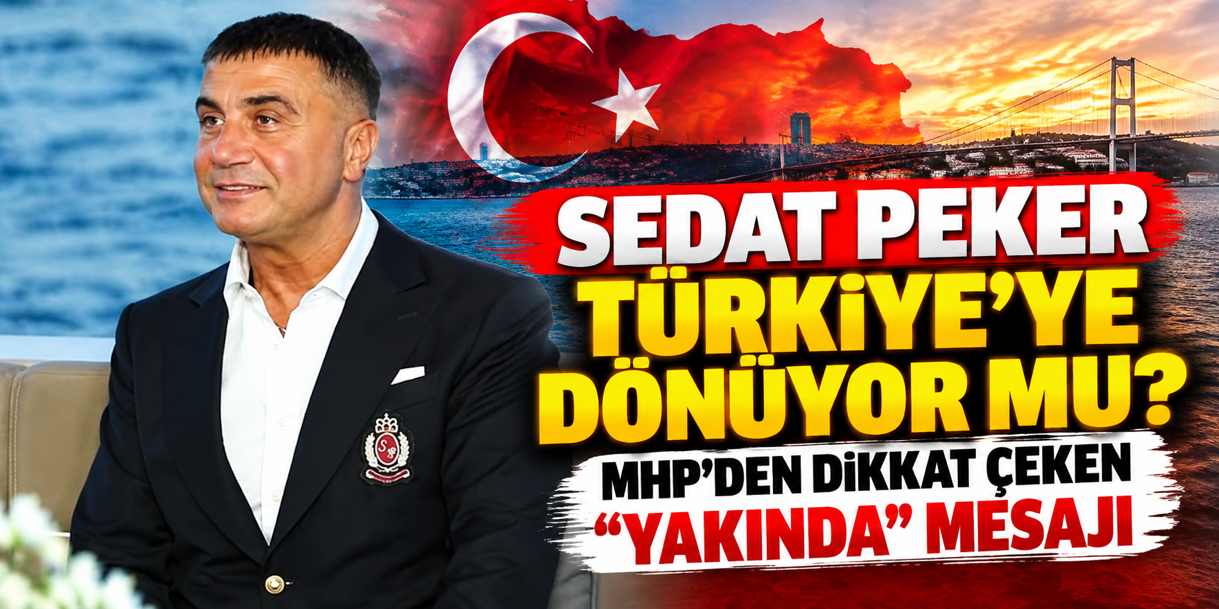 Sedat Peker Türkiye’ye Dönüyor mu? MHP’den “Yakında” Mesajı