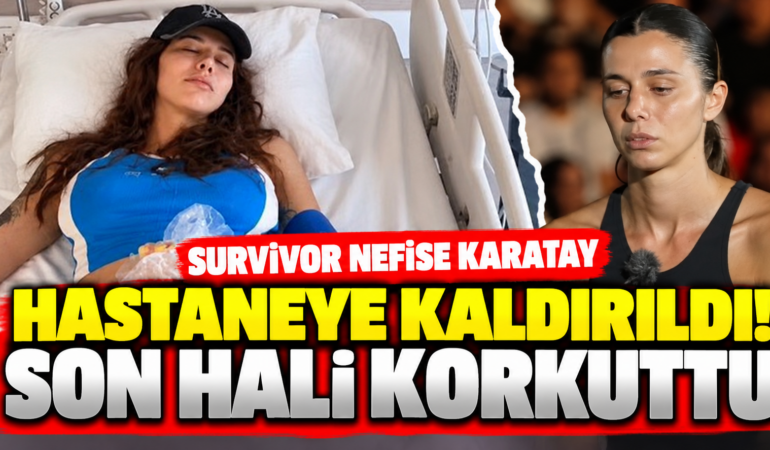 Survivor Nefise Karatay Hastaneye Kaldırıldı: “Ayakta Duracak Halim Kalmadı”