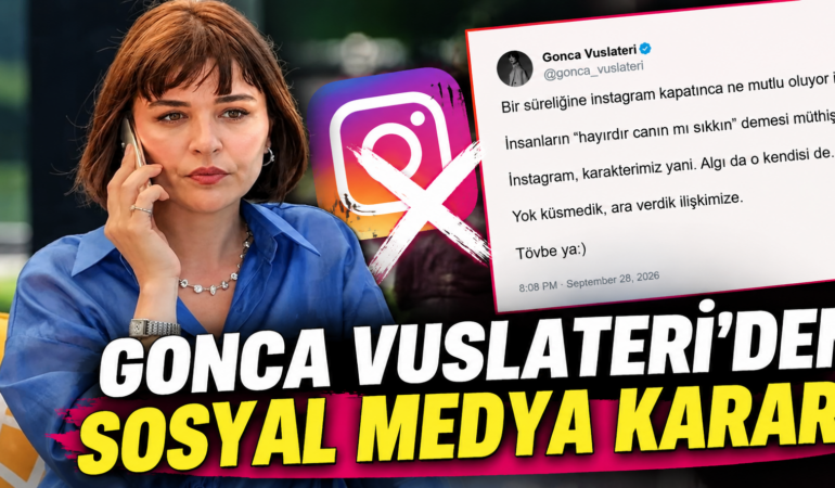 Gonca Vuslateri’den Sosyal Medya Molası: Instagram Hesabını Kapattı