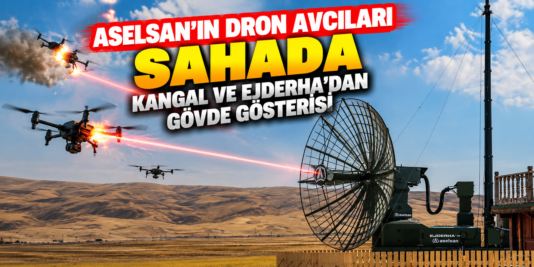 ASELSAN’ın Dron Avcıları Sahada: KANGAL ve EJDERHA’dan Güç Gösterisi