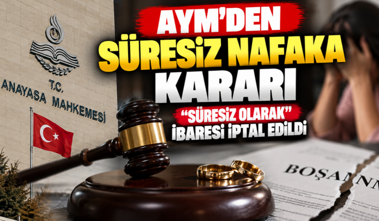 AYM’den Süresiz Nafaka Kararı: “Süresiz Olarak” İbaresi İptal Edildi