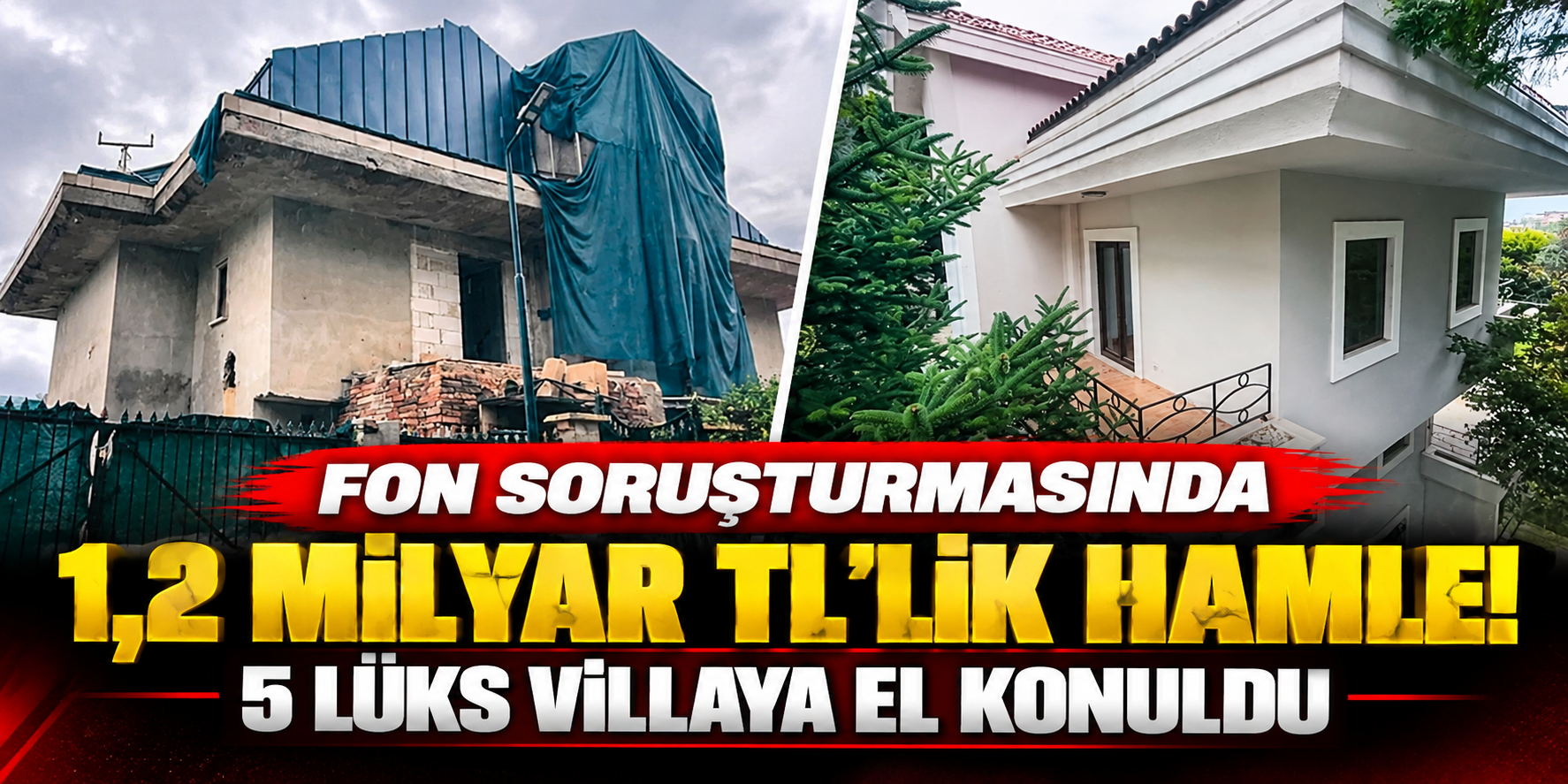 Fon Soruşturmasında Dev Operasyon: 1,2 Milyar TL’lik 5 Lüks Villaya El Konuldu