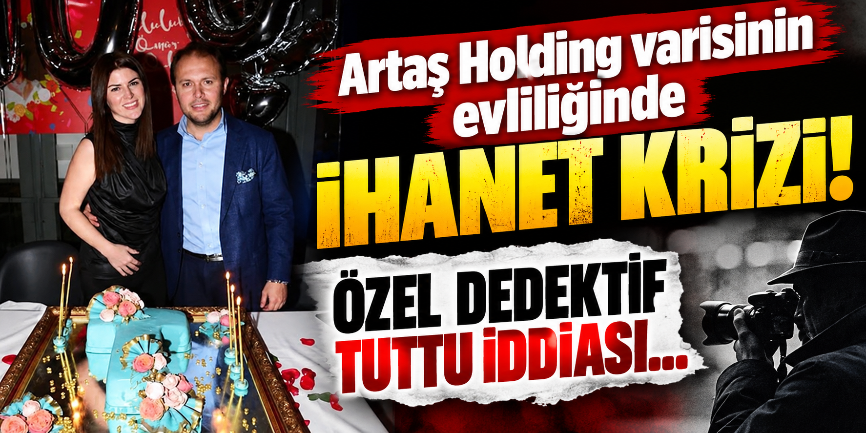 Artaş Holding Varisi Gökhan Çetinsaya’nın 15 Yıllık Evliliğinde Kriz! Özel Dedektif İddiası