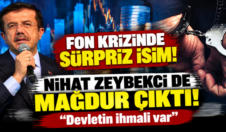 Fon Krizinde Nihat Zeybekci Sürprizi! 4 Şirketinin Parası Fonda Kaldı: “Devletin İhmali Var”