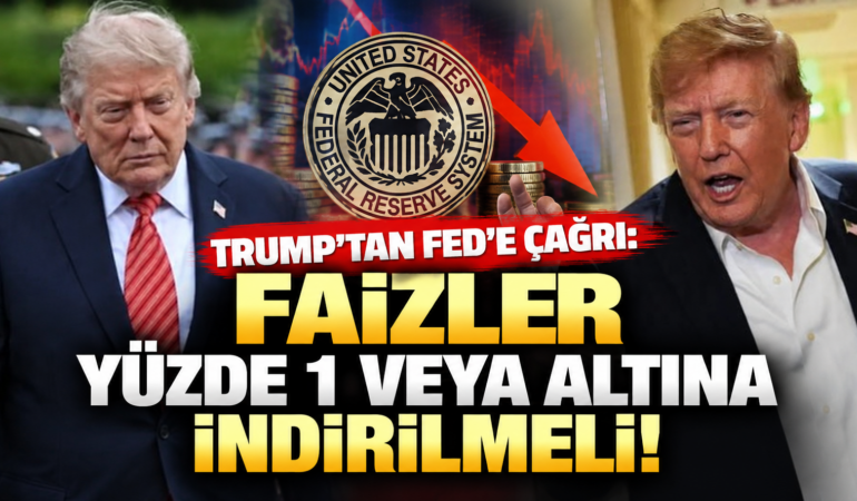 Trump’tan Fed’e Faiz Çağrısı: “Yüzde 1 veya Altına İndirilmeli”